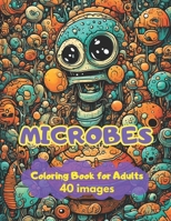 Microbes Coloring Book For Adults: Funny Microbes to coloring and have fun B0C9SJ2T3R Book Cover