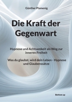 Die Kraft der Gegenwart: Hypnose und Achtsamkeit als Weg zur inneren Freiheit Was du glaubst, wird dein Leben - Hypnose und Glaubenssätze 390772075X Book Cover