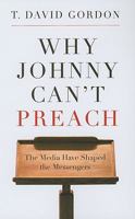 Why Johnny Can't Preach: The Media Have Shaped the Messengers 1596381167 Book Cover