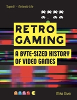 Retro Gaming: A Byte-sized History of Video Games – From Atari to Zelda 1912785862 Book Cover