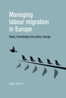 Managing Labour Migration in Europe: Ideas, Knowledge and Policy Change 071908072X Book Cover