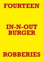 FOURTEEN IN-N-OUT BURGER ROBBERIES 1458315142 Book Cover