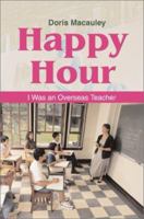 Happy Hour: I Was an Overseas Teacher 0595263526 Book Cover