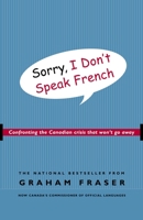 Sorry, I Don't Speak French: Confronting the Canadian Crisis That Won't Go Away 0771047665 Book Cover