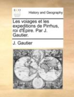Les Voiages Et Les Expéditions De Pirrhus, Roi D'épire 1149059559 Book Cover