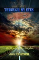 Through My Eyes (Part 1) - The Story of My Life...Fairytale 0615774369 Book Cover