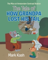 The Mice at Amsterdam Centraal Station: The Tale of How Grandpa Lost His Tail B0BTZTCC6J Book Cover