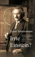 Irrte Einstein?: Skeptische Gedanken zur Relativitätstheorie - (fast immer) allgemeinverständlich formuliert 3837042499 Book Cover