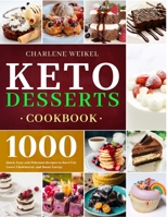 Keto Dessert Cookbook: 1000 Quick, Easy and Delicious Recipes to Burn Fat, Lower Cholesterol, and Boost Energy 1801210063 Book Cover