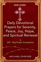 God Loves: Daily Devotional Prayers for Serenity, Peace, Joy, Hope and Spiritual Renewal: (A 365-Day Prayer Companion) B0FGV4NYZP Book Cover