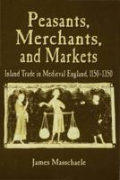 Peasants, Merchants, and Markets: Inland Trade in Medieval England 1150-1350 0333680286 Book Cover