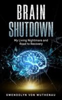 Brain Shutdown: My Living Nightmare and Road to Recovery 1952668913 Book Cover