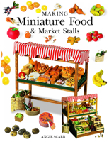 Making Miniature Food & Market Stalls 1784944440 Book Cover