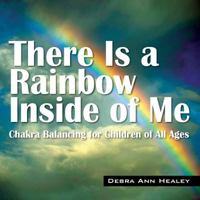 There Is a Rainbow Inside of Me: Chakra Balancing for Children of All Ages 1478722398 Book Cover