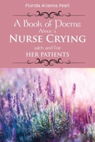 A Book of Poems About a Nurse Crying with and for Her Patients 1543466923 Book Cover