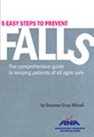 5 Easy Steps to Prevent Falls: The Comprehensive Guide to Keeping Patients of All Ages Safe by Deanna Gray-Miceli 1558105670 Book Cover