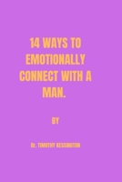 14 WAYS TO EMOTIONALLY CONNECT WITH A MAN B0CSF611TN Book Cover
