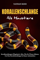 KORALLENSCHLANGE Als Haustiere: Korallenschlangen Pflegebuch: Alles, Was Sie Wissen Müssen, Um Eine Korallenschlange Zu Hause Aufzuziehen (German Edition) B0F23GBS23 Book Cover