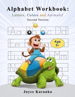 Alphabet Workbook: Letters, Colors and Animals! Second Version: Alphabet Workbook for kids 3 to 5 handwriting practice paper preschool workbooks for ... workbook dot markers for toddlers B08YCXPHKX Book Cover