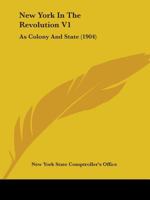 New York In The Revolution V1: As Colony And State 0548647658 Book Cover