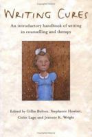 Writing Cures: An Introductory Handbook of Writing in Counselling and Psychotherapy 1583919120 Book Cover