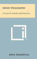 Soviet Philosophy: A Study of Theory and Practice 1258421046 Book Cover