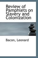Review of pamphlets on slavery and colonization. First published in the Quarterly Christian Spectato 0526567023 Book Cover