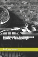 AVALIAÇÃO ERGONÔMICA: ANÁLISE DAS CONDIÇÕES DE UMA SALA DE CONTROLE DE PRODUÇÃO (Portuguese Edition) B0874LCN84 Book Cover