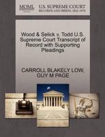 Wood & Selick v. Todd U.S. Supreme Court Transcript of Record with Supporting Pleadings 1270252151 Book Cover