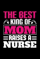 The Best Kind Of Mom Raises A Nurse: Best nurse journal notebook for multiple purpose like writing notes, plans and ideas. Perfect nurse gifts for nurse women, men and nursing students. (Proud Nurse N 1676767894 Book Cover
