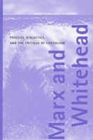 Marx and Whitehead: Process, Dialectics, and the Critique of Capitalism (Philosophy of the Social Sciences) 0791459845 Book Cover