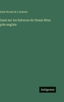 Essai sur les faïences de Douai dites grès anglais 3388788286 Book Cover