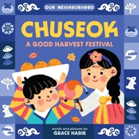 Chuseok: A Good Harvest Festival (An Our Neighborhood Series Board Book for Toddlers Celebrating Korean Culture) 1499817789 Book Cover