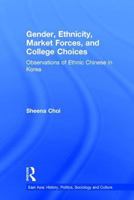 Gender, Ethnicity and Market Forces: Observations of Ethnic Chinese in Korea (East Asia (New York, N.Y.).) 1138975044 Book Cover