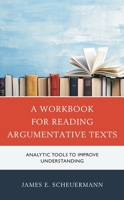 A Workbook for Reading Argumentative Texts: Analytic Tools to Improve Understanding 1475864744 Book Cover