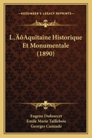 L'Aquitaine Historique Et Monumentale (1890) 1166329615 Book Cover