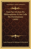 Essai Sur L'action De Philosophisme Et Sur Celle Du Christianisme 1246385929 Book Cover
