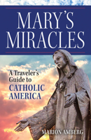 Mary's Miracles: A Traveler's Guide to Catholic America 1681929333 Book Cover