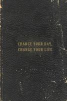 Change Your Day, Change Your Life 1480260061 Book Cover