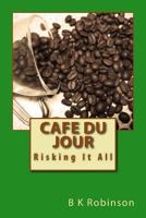 Cafe Du Jour: Risking It All 0999509705 Book Cover