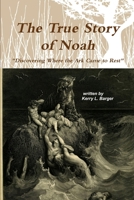 The True Story of Noah: Discovering Where the Ark Came to Rest 1502835754 Book Cover