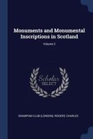 Monuments and Monumental Inscriptions in Scotland; Volume 2 1376909758 Book Cover