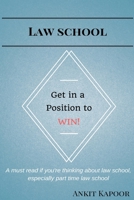 Law School: Get in a Position to WIN!: A must read if you're thinking about law school, especially part time law school 1545436800 Book Cover
