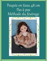 Poupée en tissu 48 cm Pas à pas Méthode du feutrage: Réaliser une poupée personnalisée B0C1JD32SD Book Cover