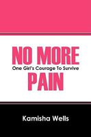 No More Pain: One Girl's Courage To Survive 1432730061 Book Cover