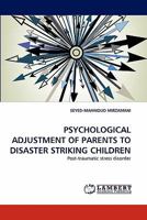 PSYCHOLOGICAL ADJUSTMENT OF PARENTS TO DISASTER STRIKING CHILDREN: Post-traumatic stress disorder 3844396993 Book Cover