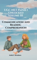 UGC NET Paper I Unlocked: Volume III Communication and Reading Comprehension: A Complete Guide for UGC NET B0DZ2TSZ6B Book Cover