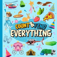 Count & Find Everything: A Fun Counting Picture Puzzle Book for Kids Filled with Colorful Vehicles, Animals, Fruits, Vegetables and Many More! | ... Boys (Count & Find Activity Book For Kids) B0CNR1NXMB Book Cover