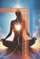 Unbreakable: Healing from Heartbreak, Reclaiming Yourself B0DZ28MZWM Book Cover