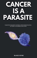 CANCER IS A PARASITE: Targeted Parasite Control with Fenbendazole: An Easily Accessible Solution B0GZH32M13 Book Cover